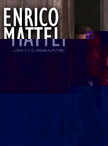 Enrico Mattei - L'uomo che guardava al futuro